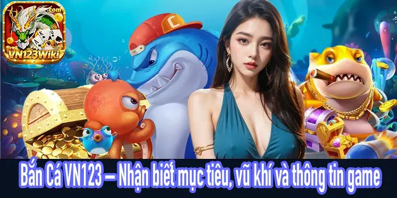 Bắn Cá VN123 – Vũ khí, mục tiêu và thông tin trên màn hình
