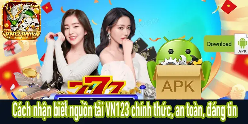 Cách nhận biết nguồn tải VN123 chính thức và đáng tin cậy