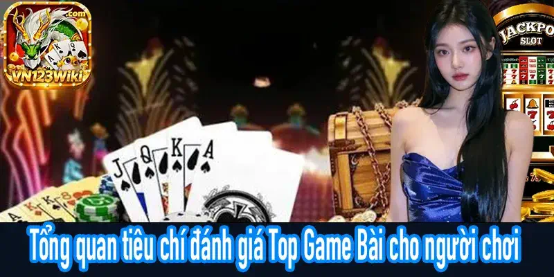 Tiêu chí đánh giá Top Game Bài rõ ràng, dễ áp dụng nhất