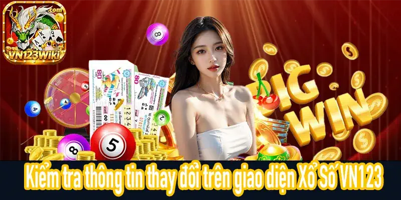 Cách kiểm tra thông tin thay đổi trên Xổ Số VN123