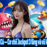 Jackpot Đánh Cá – Cơ chế Jackpot 3 tầng và vũ khí