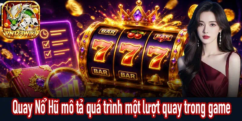 Quay Nổ Hũ mô tả các bước bắt đầu và hoàn tất một lượt quay