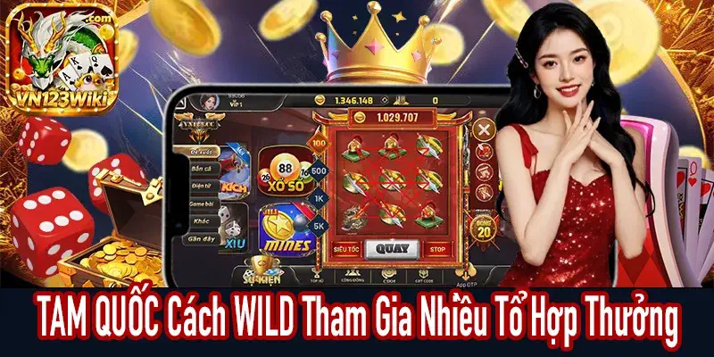 TAM QUỐC WILD tham gia nhiều tổ hợp tính thưởng
