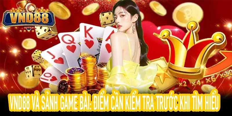 VND88 sảnh game bài: Cách nhận diện và kiểm tra thông tin