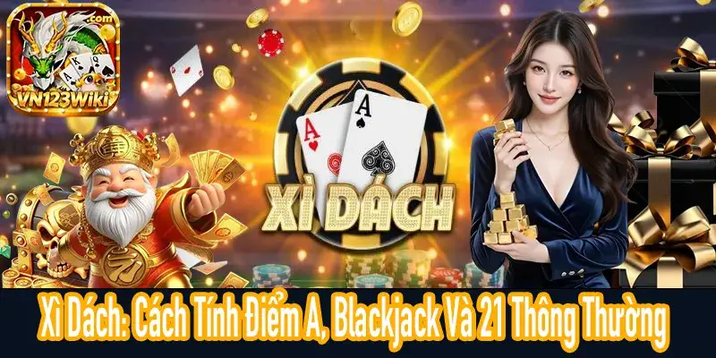 Cách tính điểm A trong Xì Dách với các trường hợp 20, 15 và Blackjack