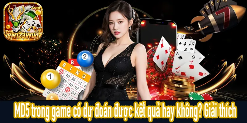 MD5 trong game có dự đoán được kết quả hay không? Giải thích
