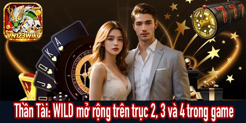 Thần Tài: Cơ chế WILD mở rộng trên trục 2, 3 và 4 trong game